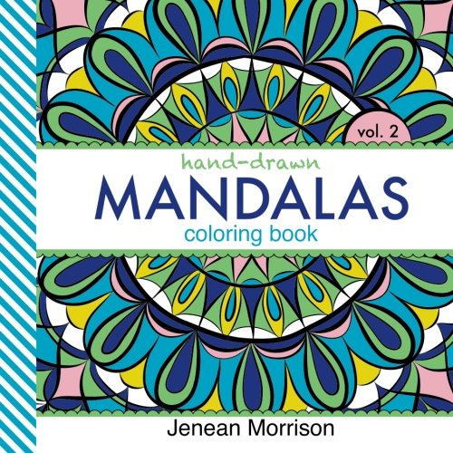 Hand-Drawn Mandalas Coloring Book, Volume Two: An Adult Coloring Book for Stress-Relief, Relaxation, Meditation and Creativity (Jenean Morrison Adult Coloring Books)